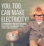You, Too, Can Make Electricity! Experiments for 6th Graders - Science Book for Elementary School | Children's Science Education books