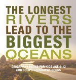 The Longest Rivers Lead to the Biggest Oceans - Geography Books for Kids Age 9-12 | Children's Geography Books