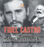Fidel Castro and His Communist Marxist Government - Biography 5th Grade | Children's Biography Books