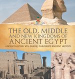 The Old, Middle and New Kingdoms of Ancient Egypt - Ancient History 4th Grade | Children's Ancient History