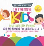 Educational Activity Book. The Everything Kids Do Activity Book of Colors, Dots and Numbers for Children Ages 6-8. Consistent Practice for Comfortable