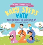 Math Activities for PreK. Baby Steps Math. Mastering Numbers One Activity at a Time. Simple Color by Number and Coloring Exercises for Children (Presc