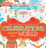 Children Activity Books. How to Draw the Symbols of Celebrations around the World. Bonus Pages Include Coloring and Color by Number Xmas Edition. Merr