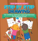 Kids Drawing Books. Step by Step Drawing for Children with Fun Coloring Exercises for Budding Artists. Special Activity Book Designed to Improve Knowl