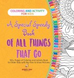 Coloring and Activity for Kids. A Special Speedy Book of All Things That Go. 100+ Pages of Coloring and Activity Book for Older Kids with Big How to D