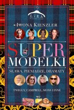 Supermodelki Sława, pieniądze, dramaty