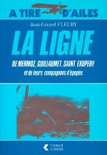 La Ligne de Mermoz, Guillaumet, Saint Exupery et de leurs compagnons d'épopée