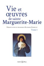 Vie et oeuvres de sainte Marguerie-Marie - Tome 1