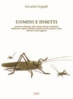 Uomini e insetti. Pericolosi e dannosi, utili e alleati, allevati e introdotti, minacciati e salvati, indicatori, fornitori di cibo, farmaci e altro,