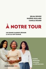 A NOTRE TOUR ! : PANSER, REPENSER, APAISER LA REPUBLIQUE. LES FEMMES SAURONT REUSSIR LA OU ILS ONT E