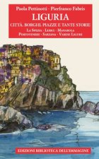 Liguria. Città, borghi, piazze e tante storie