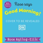 Rose Signs Good Morning!