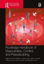 Routledge Handbook of Masculinities, Conflict and Peacebuilding