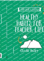 Little Guide for Teachers:  Healthy Habits for Teacher Life