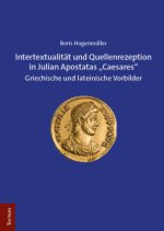 Intertextualität und Quellenrezeption in Julian Apostatas 