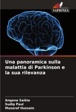 Una panoramica sulla malattia di Parkinson e la sua rilevanza