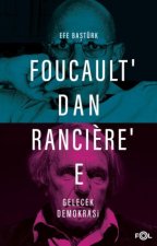 Foucaultdan Ranciree Gelecek Demokrasi