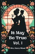It May Be True Vol. I