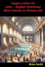 Lingua Latina A1 Latin - English Interlinear Short Stories on Roman Life