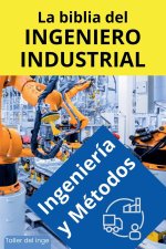 La biblia del Ingeniero Industrial - Ingeniería y Métodos