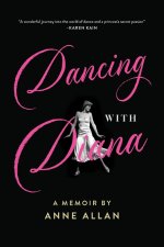 Dancing With Diana: A Memoir by Anne Allan