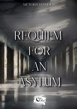 REQUIEM FOR AN ASYLUM