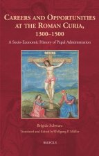 Careers and Opportunities at the Roman Curia, 1300-1500: A Socio-Economic History of Papal Administration