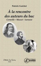 A LA RENCONTRE DES AUTEURS DU BAC : CORNEILLE - MUSSET - SARRAUTE