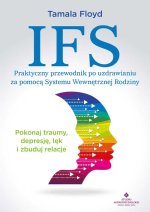 IFS Praktyczny przewodnik po uzdrawianiu za pomocą Systemu Wewnętrznej Rodziny