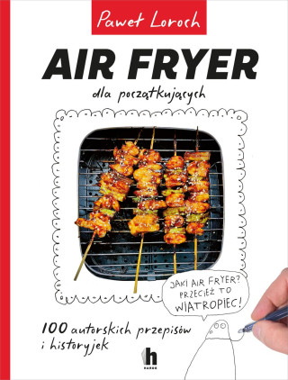 Air Fryer dla początkujących (Loroch Paweł)()