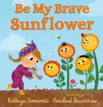 BE MY BRAVE SUNFLOWER