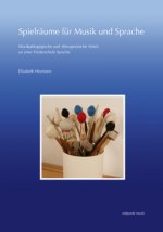 Spielraume fur Musik und Sprache: Musikpadagogische und therapeutische Arbeit an einer Forderschule Sprache