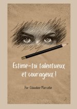 ESTIME TOI TALENTUEUX ET COURAGEUX
