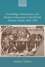 Knowledge, Information, and Business Education in the British Atlantic World, 1620-1760