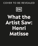 What the Artist Saw Henri Matisse