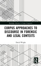 Corpus Approaches to Discourse in Forensic and Legal Contexts