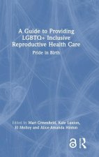 Guide to Providing LGBTQ+ Inclusive Reproductive Healthcare