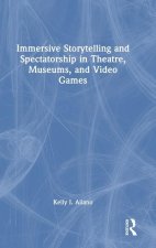 Immersive Storytelling and Spectatorship in Theatre, Museums, and Video Games