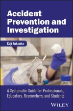 Accident Prevention and Investigation - A Systemat ic Guide for Professionals, Educators, Researchers , and Students