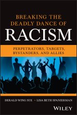 Breaking the Deadly Dance of Racism: Perpetrators,  Targets, Allies, and Bystanders