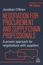 Negotiation for Procurement and Supply Chain Pro - A Proven Approach for Negotiations with Suppliers
