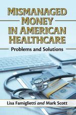 Mismanaged Money in American Healthcare