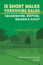 15 Short Walks in the Yorkshire Dales a?? Grassington, Skipton, Malham and Ilkley