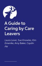 Guide to Caring by Care Leavers