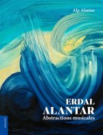 ERDAL  ALANTAR : ABSTRACTIONS MUSICALES