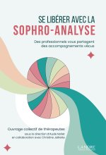 Se libérer avec la sophro-analyse - Des professionnels vous partagent des accompagnements vécus
