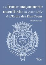 La Franc-Maçonnerie Occultiste au XVIIIe siècle et L’Ordre des Élus Coëns