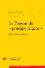 Le pouvoir du  principe argent  - dix études sur balzac