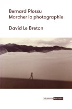 Bernard Plossu : Marcher la photographie
