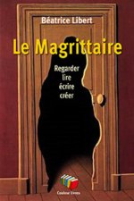 LE MAGRITTAIRE : REGARDER, LIRE, ECRIRE, CREER